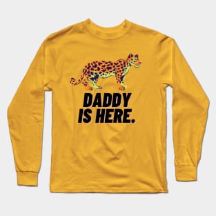 Daddy is here. Long Sleeve T-Shirt